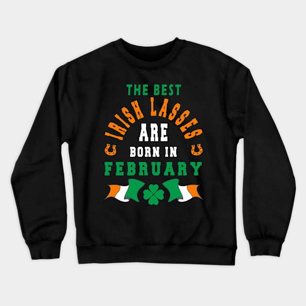 The Best Irish Lasses Are Born In February Ireland Flag Colors Crewneck Sweatshirt by stpatricksday